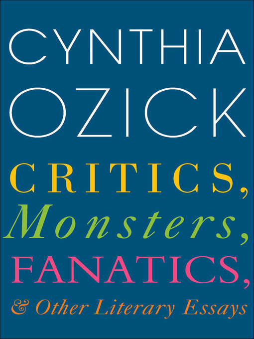 Title details for Critics, Monsters, Fanatics, & Other Literary Essays by Cynthia Ozick - Available